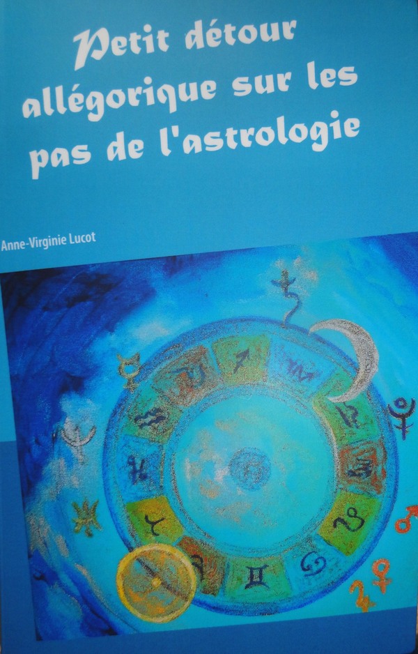 Anne Virginie LUCOT Petit détour allégorique sur les pas de l'astrologie